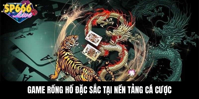 Game rồng hổ đặc sắc tại nền tảng cá cược