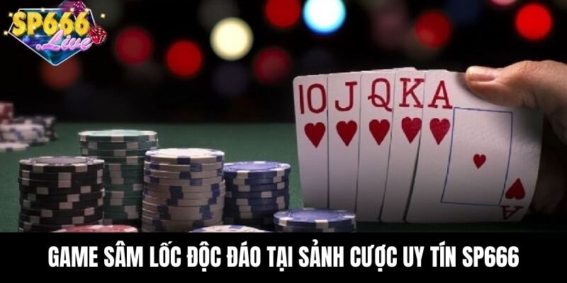 Game sâm lốc độc đáo tại sảnh cược uy tín SP666