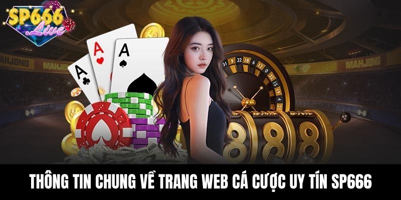 Thông tin chung về trang web cá cược uy tín SP666